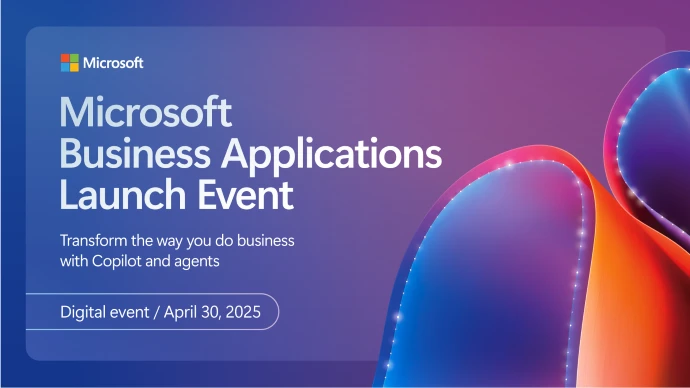 A blue and purple background with the Microsoft logo and a ribbon design in the bottom right corner. White text reads: "Microsoft Business Applications Launch. Transform the way you do business with Copilot and agents. Digital event/April 30, 2025".